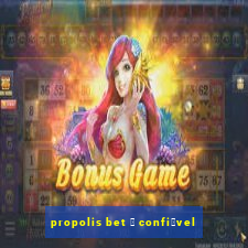 propolis bet 茅 confi谩vel